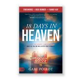 18 Days in Heaven: I Left My Body. I Met Jesus. What He Told Me Will Alter Your Eternity.