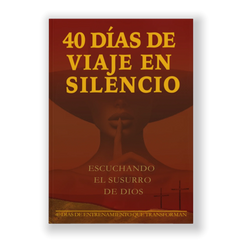 40 DiAS DE VIAJE EN SILENCIO ESCUCHANDO EL SUSURRO DE DIOS (Versión en español)