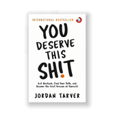 You Deserve This Sh!t: Get Unstuck, Find Your Path, and Become the Best Version of Yourself