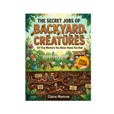 The Secret Jobs of Backyard Creatures for Kids – Fun Nature Book for Curious Young Explorers