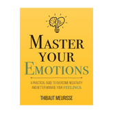Master Your Emotions – A Practical Guide to Overcome Negativity & Build Emotional Resilience