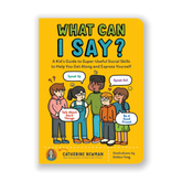 What Can I Say? A Kid's Guide to Super-Useful Social Skills