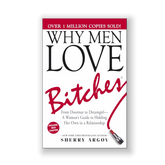 Why Men Love Bitches: From Doormat to Dreamgirl