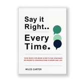 Say It Right, Every Time: A Guide to Clear & Confident Communication