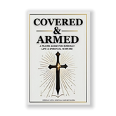 Covered & Armed: A Prayer Guide For Everyday Life & Spiritual Warfare