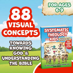 Systematic Theology for Kids Aged 6-9: 88 Concepts towards Knowing God