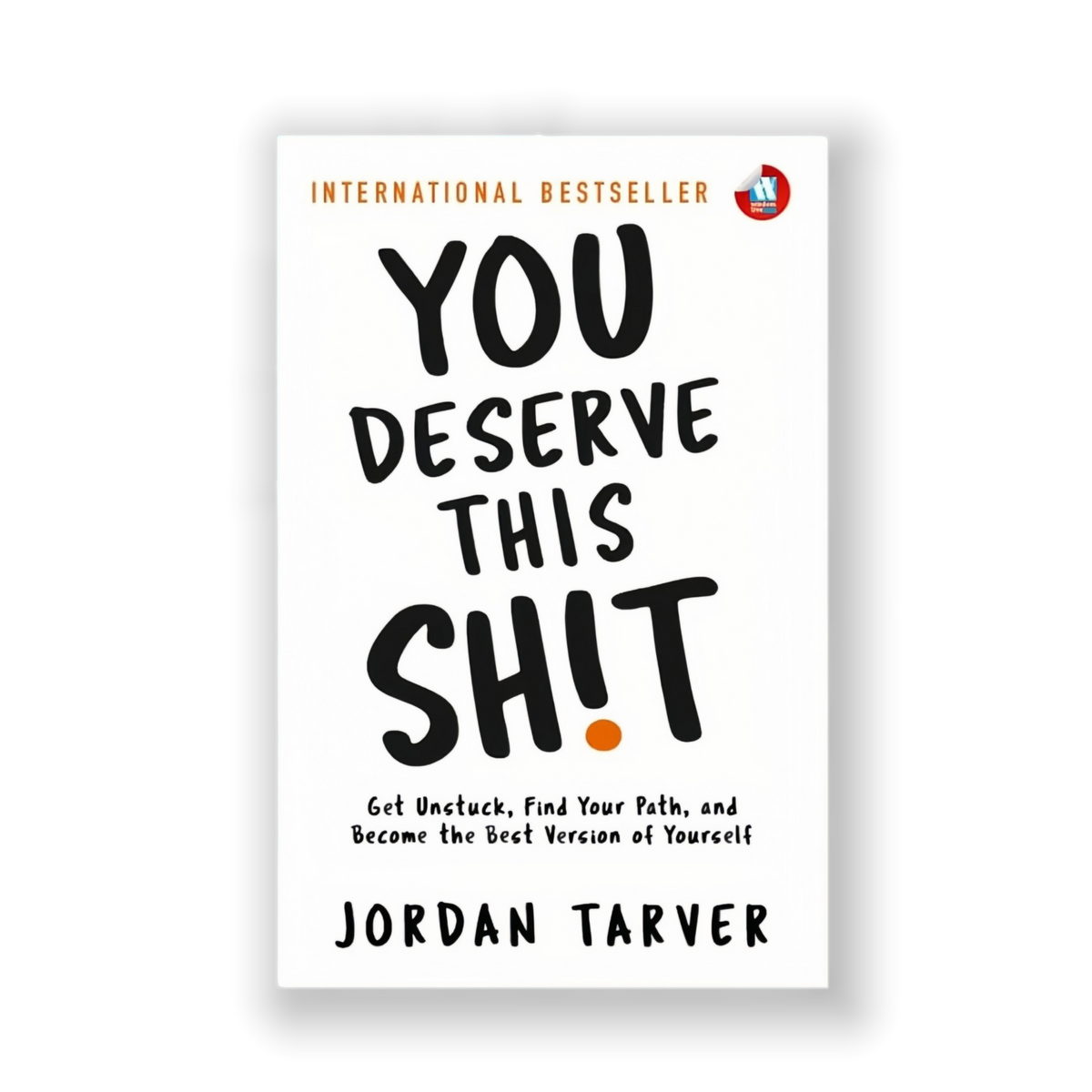 You Deserve This Sh!t: Get Unstuck, Find Your Path, and Become the Best Version of Yourself