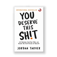 You Deserve This Sh!t: Get Unstuck, Find Your Path, and Become the Best Version of Yourself