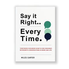 Say It Right, Every Time: A Guide to Clear & Confident Communication