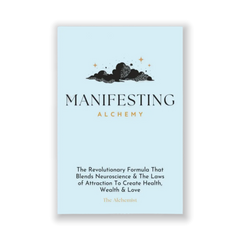 Manifesting Alchemy: The Revolutionary Formula that Blends Neuroscience & the Laws of Attraction to Create Health, Wealth & Love