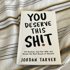 You Deserve This Sh!t: Get Unstuck, Find Your Path, and Become the Best Version of Yourself
